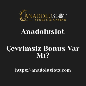 Anadoluslot Çevrimsiz Bonus Var Mı?