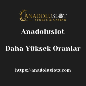 Anadoluslot Daha Yüksek Oranlar