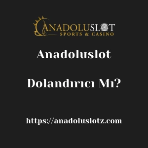 Anadoluslot Dolandırıcı Mı?