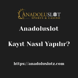Anadoluslot Kayıt Nasıl Yapılır?