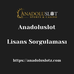 Anadoluslot Lisans Sorgulaması