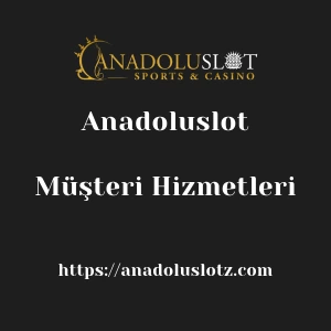 Anadoluslot Müşteri Hizmetleri